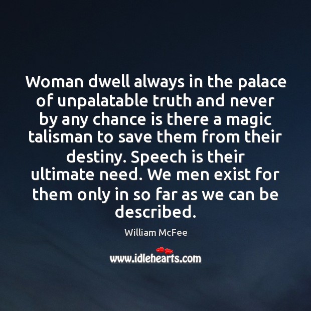 Woman dwell always in the palace of unpalatable truth and never by Chance Quotes Image