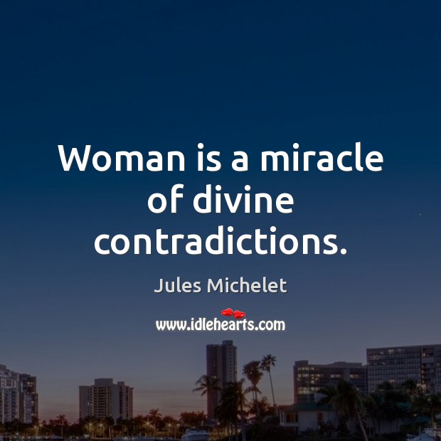Woman is a miracle of divine contradictions. Image