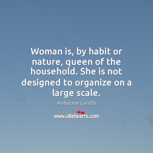 Woman is, by habit or nature, queen of the household. She is Image