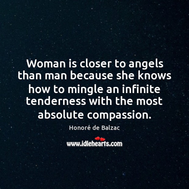 Woman is closer to angels than man because she knows how to Honoré de Balzac Picture Quote