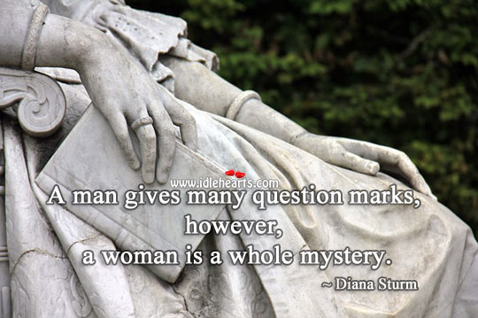 A woman is a whole mystery. Diana Sturm Picture Quote