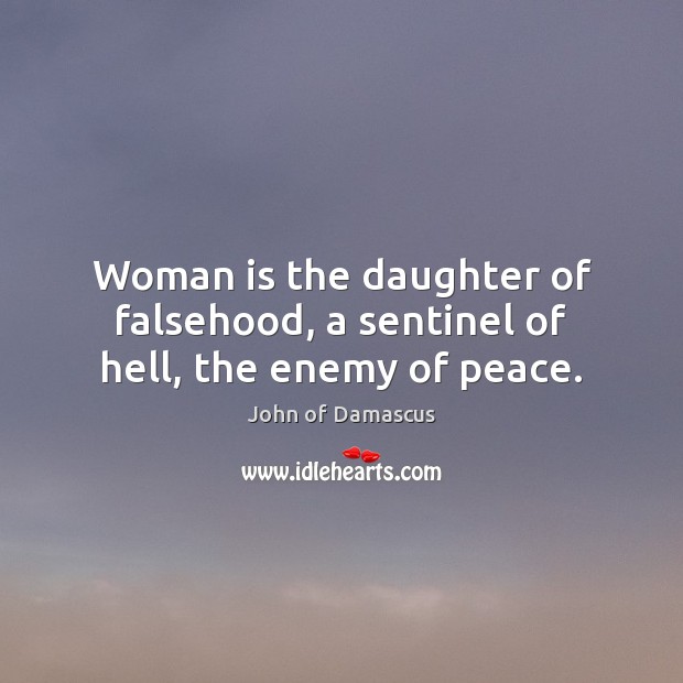 Woman is the daughter of falsehood, a sentinel of hell, the enemy of peace. Image