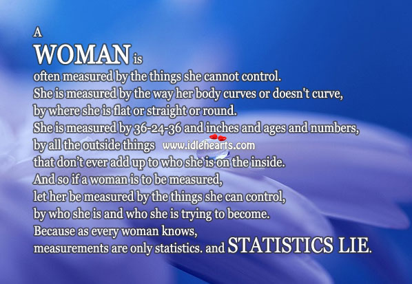 A woman is often measured by the things she cannot control. Image
