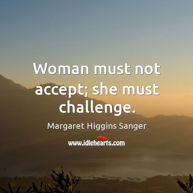 Woman must not accept; she must challenge. Image