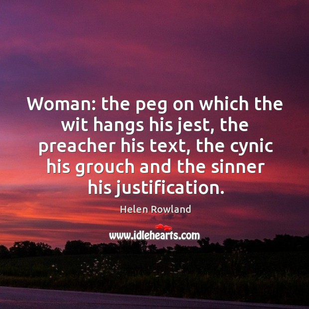 Woman: the peg on which the wit hangs his jest, the preacher his text Helen Rowland Picture Quote