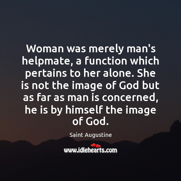 Woman was merely man’s helpmate, a function which pertains to her alone. Image