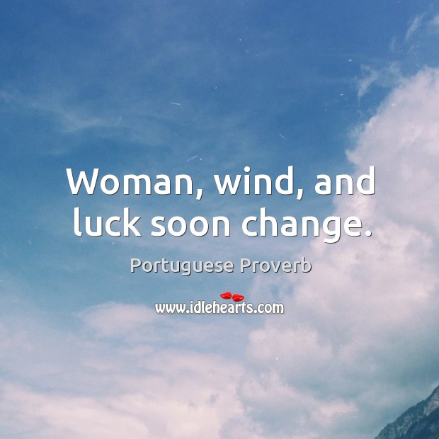 Woman, wind, and luck soon change. Image