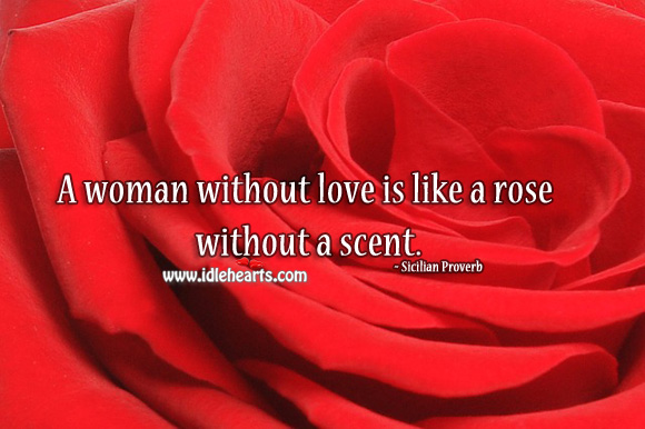 A woman without love is like a rose without a scent. Image
