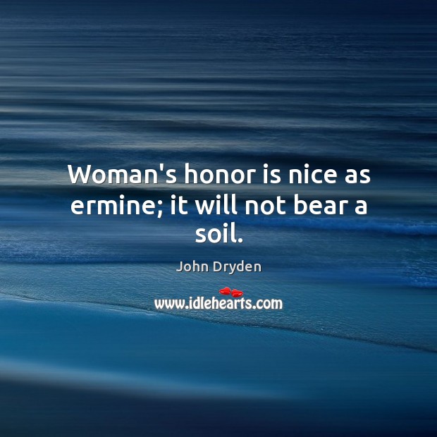 Woman’s honor is nice as ermine; it will not bear a soil. Image