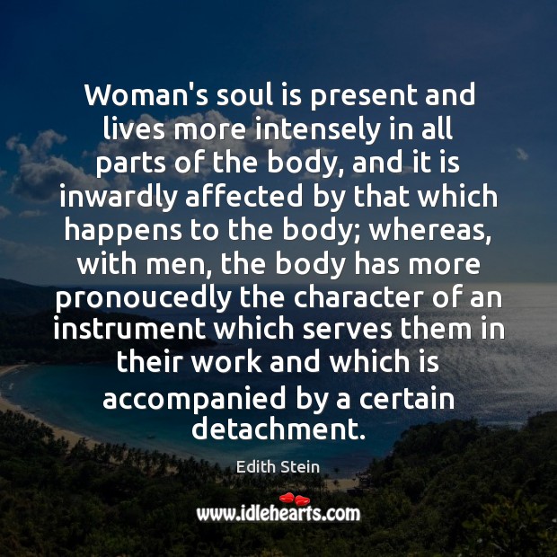 Woman’s soul is present and lives more intensely in all parts of Edith Stein Picture Quote