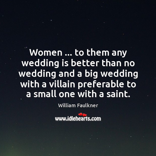 Women … to them any wedding is better than no wedding and a Wedding Quotes Image