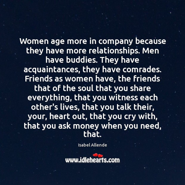 Women age more in company because they have more relationships. Men have Isabel Allende Picture Quote