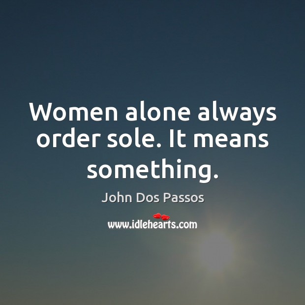 Women alone always order sole. It means something. Image