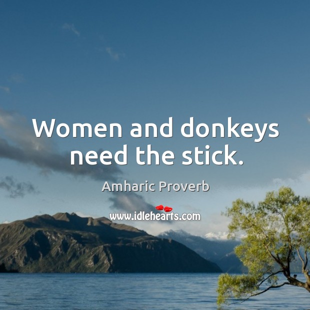 Women and donkeys need the stick. Amharic Proverbs Image