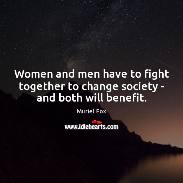 Women and men have to fight together to change society – and both will benefit. Image