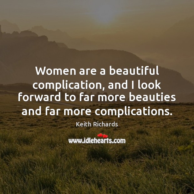 Women are a beautiful complication, and I look forward to far more Keith Richards Picture Quote