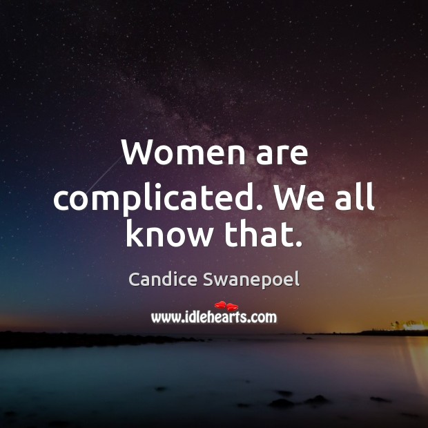 Women are complicated. We all know that. Candice Swanepoel Picture Quote