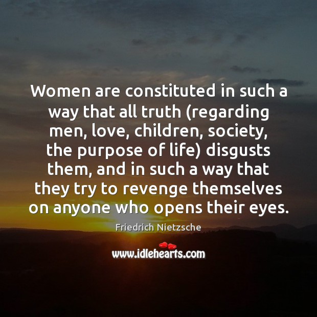 Women are constituted in such a way that all truth (regarding men, Friedrich Nietzsche Picture Quote