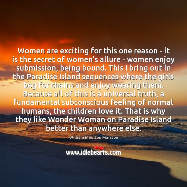 Women are exciting for this one reason – it is the secret William Moulton Marston Picture Quote