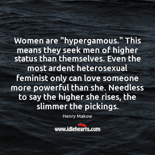 Women are “hypergamous.” This means they seek men of higher status than Love Someone Quotes Image