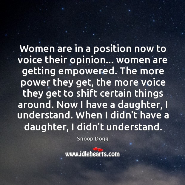 Women are in a position now to voice their opinion… women are Image