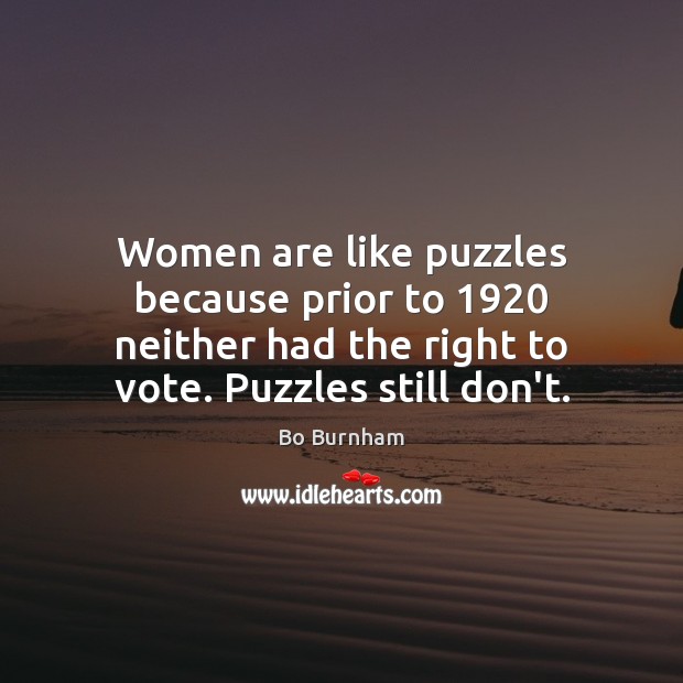 Women are like puzzles because prior to 1920 neither had the right to Image