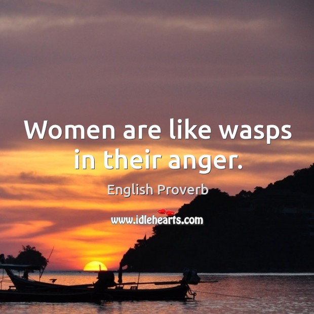 Women are like wasps in their anger. English Proverbs Image