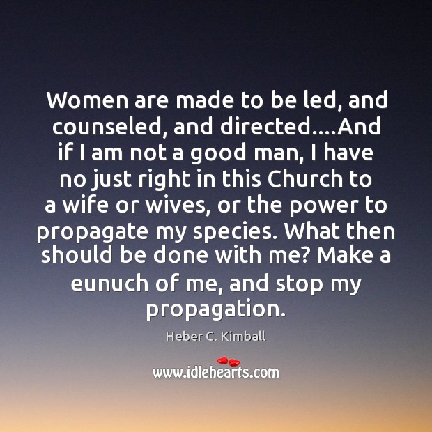 Women are made to be led, and counseled, and directed….And if Image