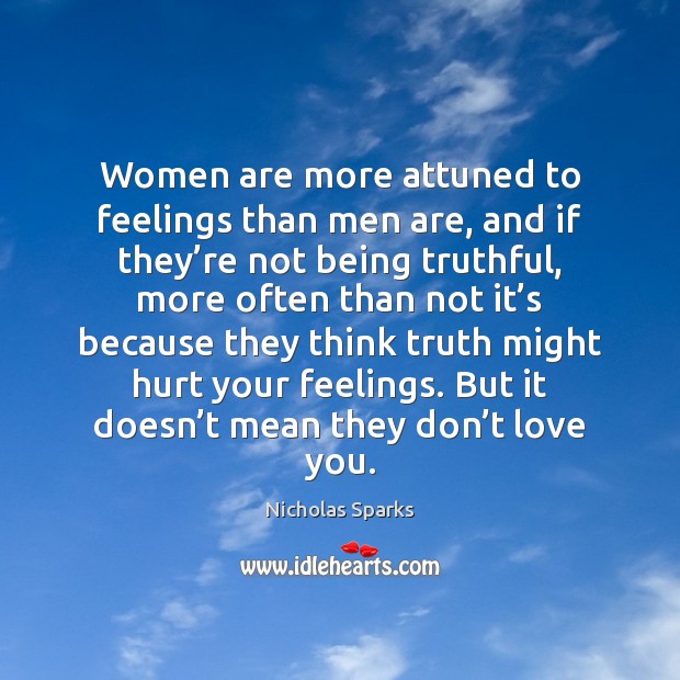 Women are more attuned to feelings than men are, and if they’ Nicholas Sparks Picture Quote
