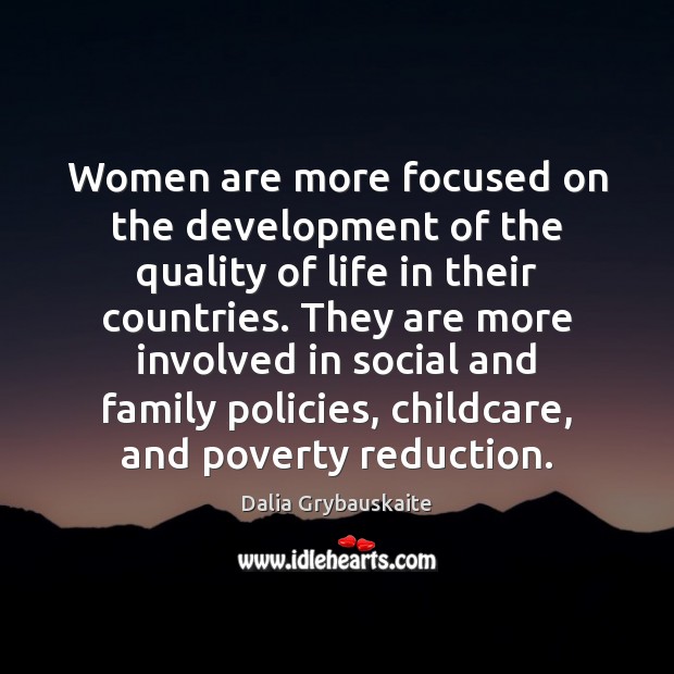 Women are more focused on the development of the quality of life Dalia Grybauskaite Picture Quote