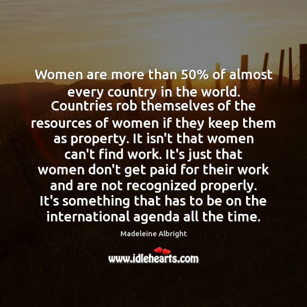 Women are more than 50% of almost every country in the world. Countries Madeleine Albright Picture Quote