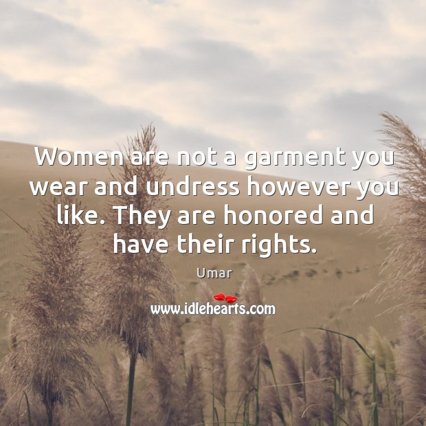 Women are not a garment you wear and undress however you like. Umar Picture Quote