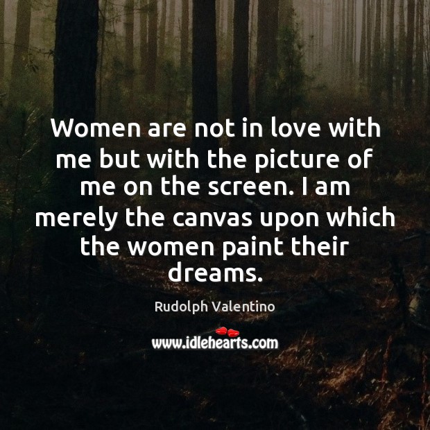 Women are not in love with me but with the picture of Rudolph Valentino Picture Quote