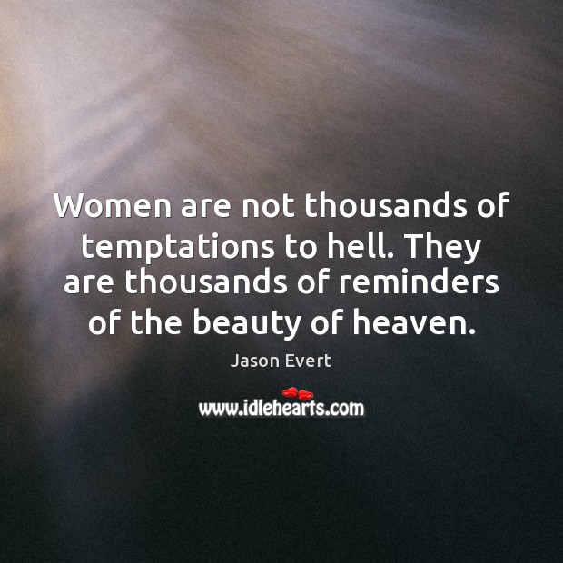 Women are not thousands of temptations to hell. They are thousands of Jason Evert Picture Quote