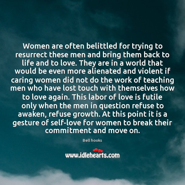 Women are often belittled for trying to resurrect these men and bring Bell hooks Picture Quote