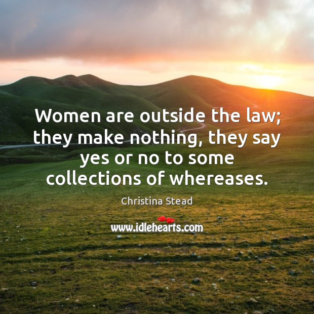 Women are outside the law; they make nothing, they say yes or Image
