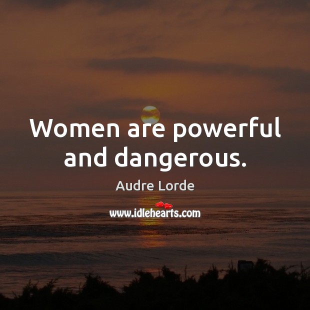 Women are powerful and dangerous. Image