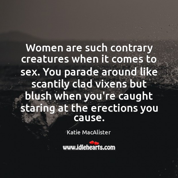 Women are such contrary creatures when it comes to sex. You parade Image