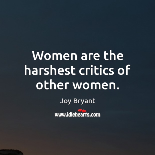 Women are the harshest critics of other women. Joy Bryant Picture Quote