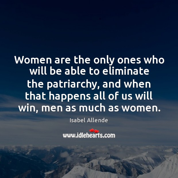 Women are the only ones who will be able to eliminate the Isabel Allende Picture Quote