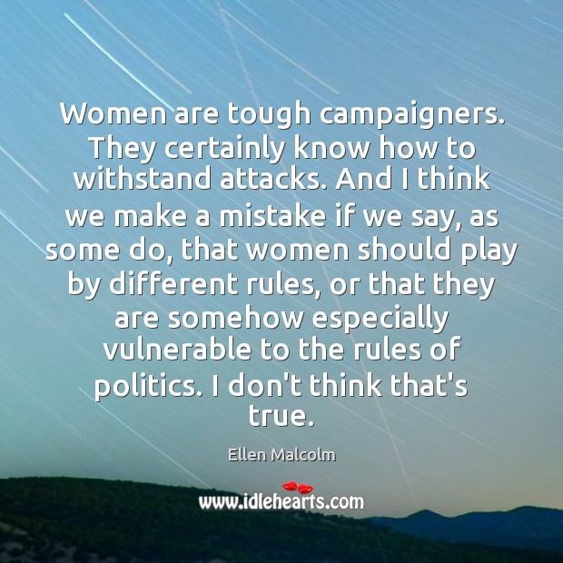 Women are tough campaigners. They certainly know how to withstand attacks. And Image