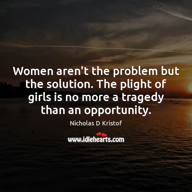 Women aren’t the problem but the solution. The plight of girls is Image