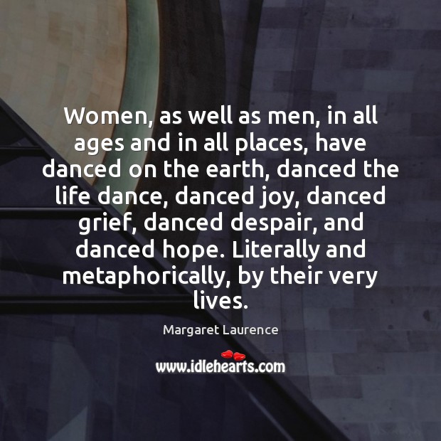 Women, as well as men, in all ages and in all places, Margaret Laurence Picture Quote