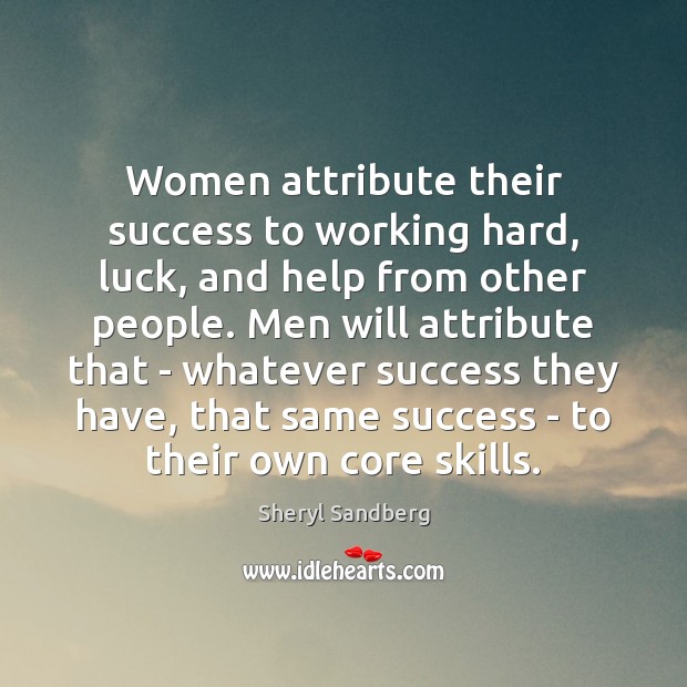 Women attribute their success to working hard, luck, and help from other Sheryl Sandberg Picture Quote
