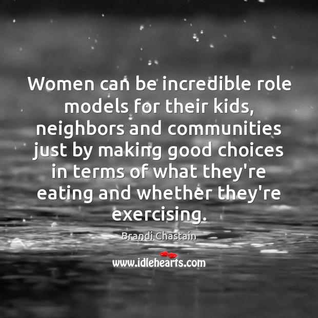 Women can be incredible role models for their kids, neighbors and communities Brandi Chastain Picture Quote