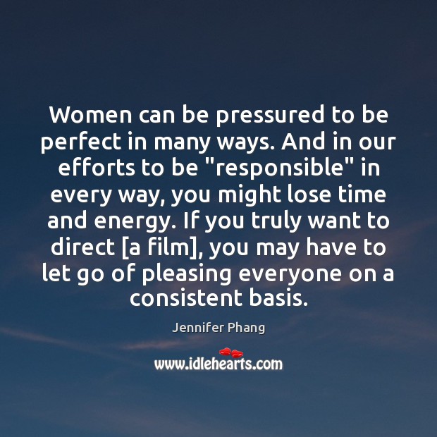 Women can be pressured to be perfect in many ways. And in Jennifer Phang Picture Quote