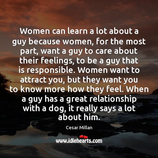 Women can learn a lot about a guy because women, for the Cesar Millan Picture Quote