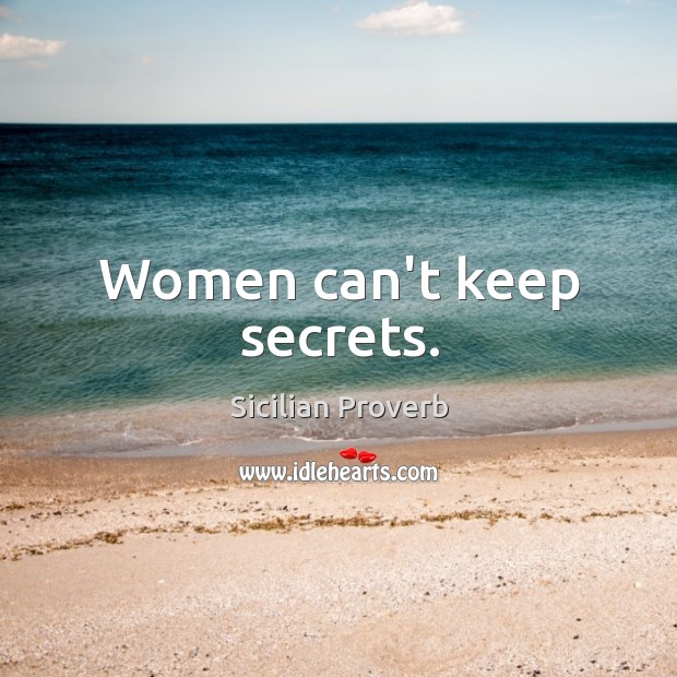 Women can’t keep secrets. Sicilian Proverbs Image