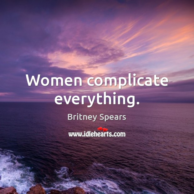 Women complicate everything. Image