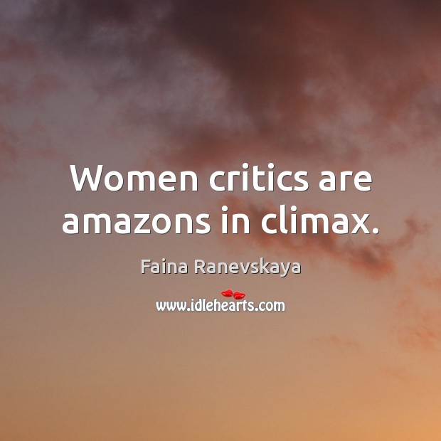 Women critics are amazons in climax. Image